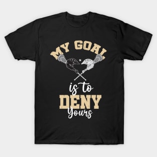 Lacrosse My Goal Is To Deny Yours T-Shirt